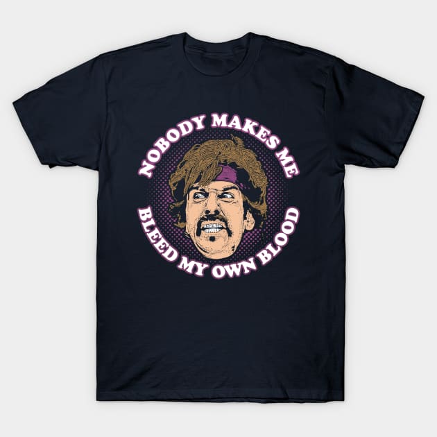 Nobody Makes Me Bleed My Own Blood T-Shirt by scribblejuice